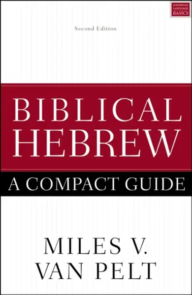 Biblical Hebrew: A Compact Guide - Miles V. Van Pelt