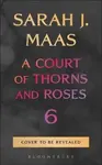 A Court of Thorns and Roses 6