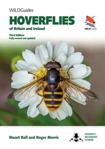 Hoverflies of Britain and Ireland â€“ Third Edition, Fully Revised and Updated - Roger Morris, Stuart Ball
