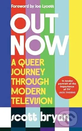 Out Now (A queer journey through modern television) - Scott Bryan