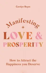 Manifesting Love and Prosperity - Carolyn Boyes
