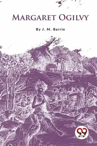 Margaret Ogilvy - Sir J. M. Barrie