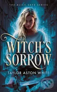 Witch's Sorrow (A Witch Detective Dark Urban Fantasy) - Taylor Aston White