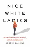 Nice White Ladies - Jessie Daniels