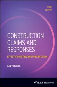 Construction Claims and Responses: Effective Writi ng and Presentation, 3rd Edition - Andy  Hewitt