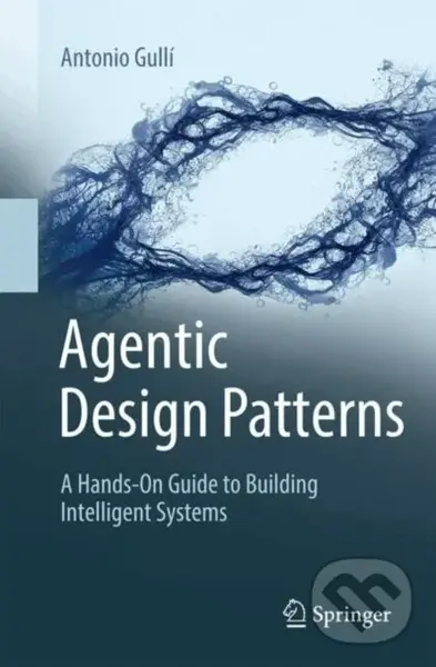 Agentic Design Patterns (A Hands-On Guide to Building Intelligent Systems) - Antonio Gulli