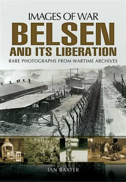 Belsen and its Liberation - Ian Baxter