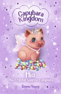 Capybara Kingdom: Mia the Crystal Sparkle Capybara - Emma Young