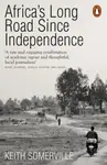 Africa's Long Road Since Independence - Keith Somerville