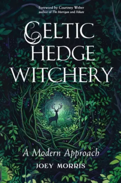 Celtic Hedge Witcheryâ€”A Modern Approach - Joey Morris