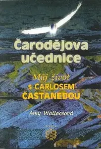 Čarodějova učednice - Můj život s Carlosem Castanedou - Amy Wallace
