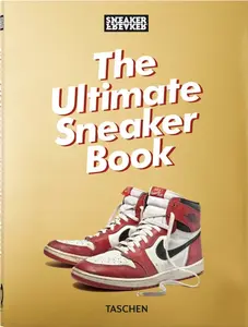 Sneaker Freaker. The Ultimate Sneaker Book. 40th Ed. - Simon Woods