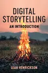 Digital Storytelling: An Introduction - Leah Henrickson