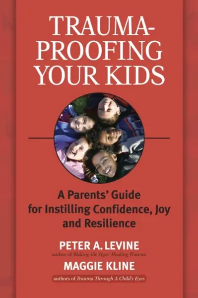 Trauma-Proofing Your Kids - Maggie Kline, Peter A., Ph.D. Levine
