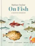 Nathan Outlaw On Fish: A Seafood Handbook - Nathan Outlaw
