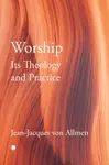 Worship, Its Theology and Practice - J.J. Von Allmen