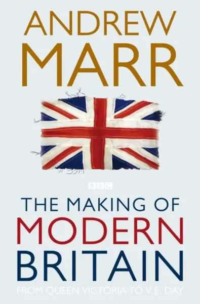 The Making of Modern Britain - Andrew Marr