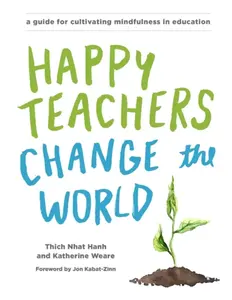 Happy Teachers Change the World - Thich Nhat Hanh, Katherine Weare
