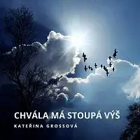 Kateřina Grossová, Adam Bubík – CHVÁLA MÁ STOUPÁ VÝŠ