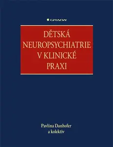 E-kniha: Dětská neuropsychiatrie v klinické praxi od Danhofer Pavlína