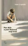 Pan Bůh a paní Bohová mají krizi - Ivan Lupták
