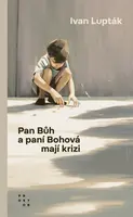 Pan Bůh a paní Bohová mají krizi - Ivan Lupták