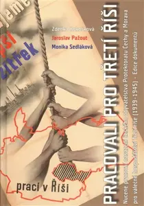 Pracovali pro Třetí říši - Jaroslav Pažout, Monika Sedláková, Zdeňka Kokošková