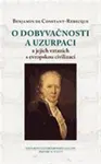 O dobyvačnosti a uzurpaci a jejich vztazích s evropskou civilizací - Constant Benjamin