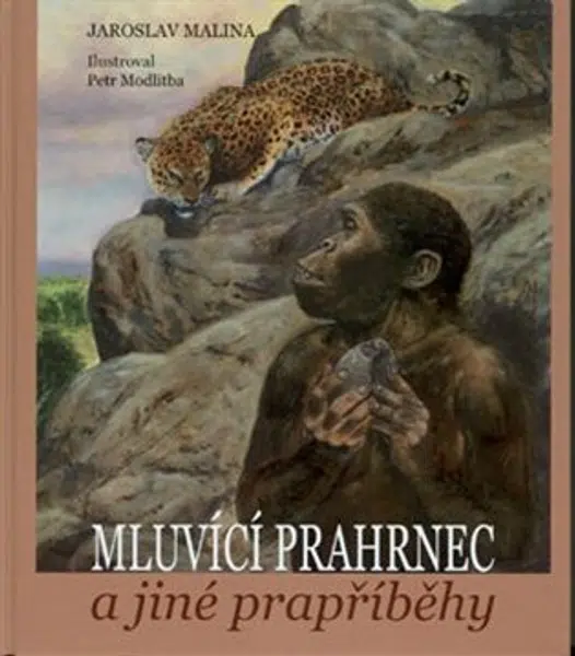 Mluvící prahrnec a jiné prapříběhy - Jaroslav Malina, Petr Modlitba