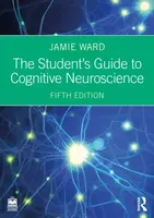 The Student's Guide to Cognitive Neuroscience - Jamie Ward