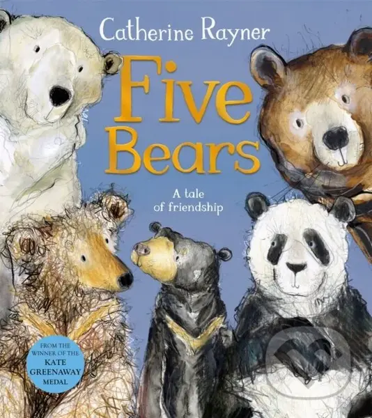 Five Bears (A Tale of Friendship) - Catherine Rayner