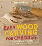 Easy Wood Carving for Children (Fun Whittling Projects for Adventurous Kids)