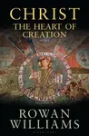 Christ the Heart of Creation - The Rt Hon Rowan  Williams