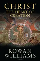 Christ the Heart of Creation - The Rt Hon Rowan  Williams