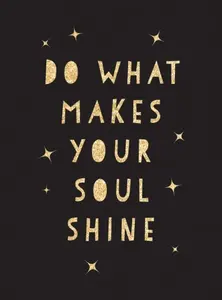 Do What Makes Your Soul Shine - Summersdale Publishers