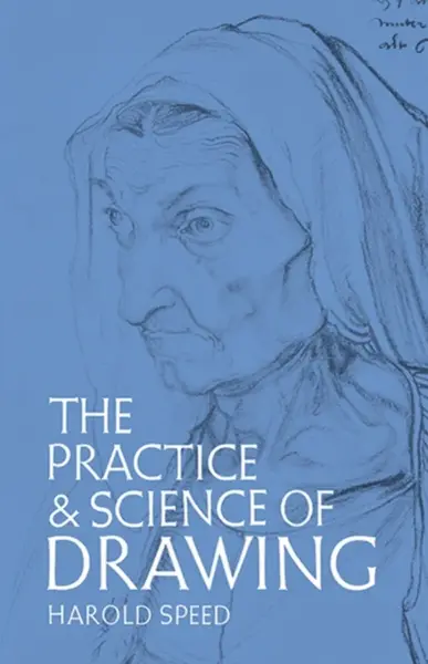 The Practice and Science of Drawing - Harold Speed