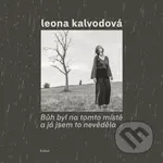 Bůh byl na tomto místě a já jsem to nevěděla - Leona Kalvodová - kniha z kategorie Fotografie