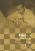 Historik nad šachovnicí dějin (K pětasedmdesátinám Jana Galandauera) - kniha z kategorie Historie