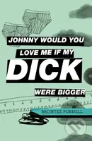 Johnny Would You Love Me If My Dick Were Bigger - Brontez Purnell - kniha z kategorie Společenská beletrie