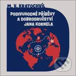 Podivuhodné příběhy a dobrodružství Jana Kornela - Miloš Václav Kratochvíl
