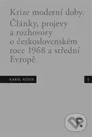 Karel Kosík. Krize moderní doby (Články, projevy a rozhovory o československém roce 1968 a střední Evropě) - kniha z kategorie Historie