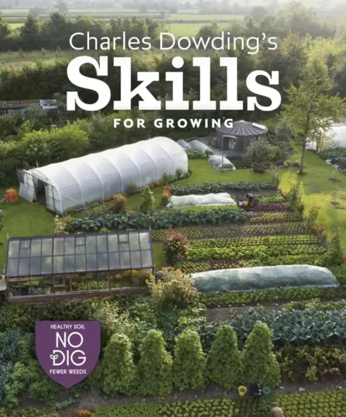 Charles Dowding's Skills For Growing - Charles Dowding