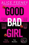 Good Bad Girl (Top ten bestselling author and 'Queen of Twists', Alice Feeney returns with another mind-blowing tale of psychological suspense. . .) …