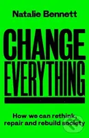 Change Everything (How We Can Rethink, Repair and Rebuild Society) - kniha z kategorie Humanitní a společenské vědy