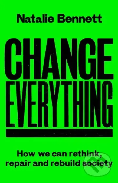 Change Everything (How We Can Rethink, Repair and Rebuild Society) - kniha z kategorie Humanitní a společenské vědy