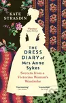 The Dress Diary of Mrs Anne Sykes (Secrets from a Victorian Woman’s Wardrobe) - kniha z kategorie Umění, design a architektura