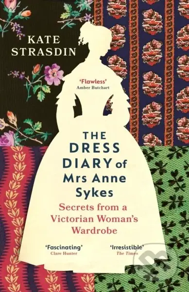 The Dress Diary of Mrs Anne Sykes (Secrets from a Victorian Woman’s Wardrobe) - kniha z kategorie Umění, design a architektura