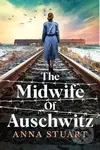 Midwife Of Auschwitz - Anna Stuart