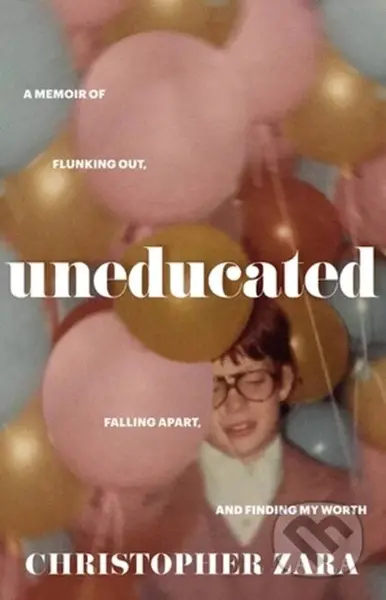 Uneducated (A Memoir of Flunking Out, Falling Apart, and Finding My Worth) - kniha z kategorie Byznys a management