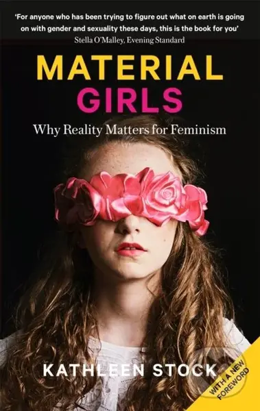 Material Girls (Why Reality Matters for Feminism) - Kathleen Stock